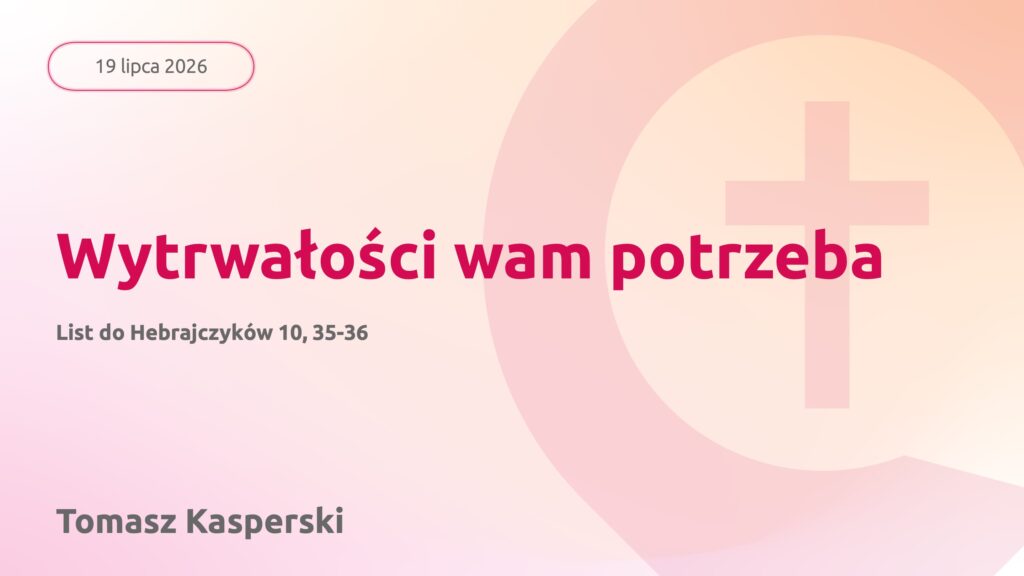 Wytrwałości wam potrzeba